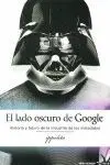 LADO OSCURO DE GOOGLE, EL LADO OSCURO DE GOOGLE, EL