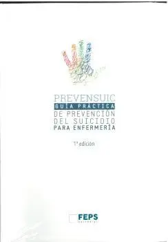PREVENSUIC ENFERMERÍA. GUIA PRÁCTICA DE PREVENCIÓN DEL SUICIDIO PARA ENFERMERÍA.
