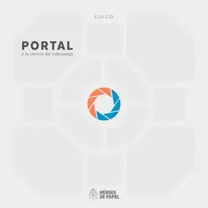 PORTAL O LA CIENCIA DEL VIDEOJUEGO PORTAL O LA CIENCIA DEL VIDEOJUEGO