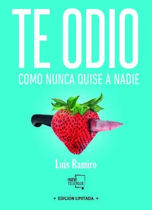 TE ODIO COMO NUNCA QUISE A NADIE. EDICIÓN ESPECIAL LIMITADA TE ODIO COMO NUNCA QUISE A NADIE. EDICIÓN ESPECIAL LIMITADA