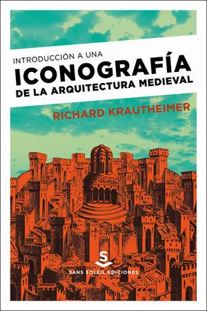 INTRODUCCIÓN A UNA ICONOGRAFÍA DE LA ARQUITECTURA MEDIEVAL INTRODUCCIÓN A UNA ICONOGRAFÍA DE LA ARQUITECTURA MEDIEVAL