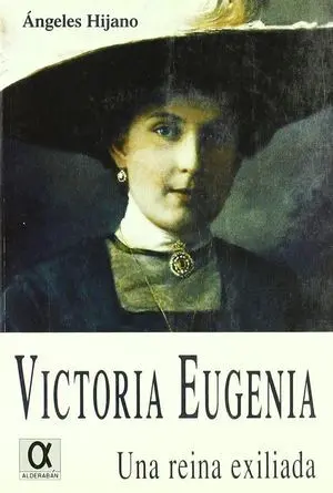 VICTORIA EUGENIA ( UNA REINA EXILIADA ) VICTORIA EUGENIA ( UNA REINA EXILIADA )