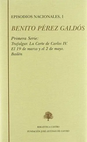 EPISODIOS NACIONALES. PRIMERA SERIE I: TRAFALGAR ; LA CORTE DE CARLOS IV ; EL 19