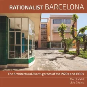 BARCELONA RATIONALISM:ARCHITECTURAL AVANT-GRADES 1920