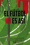 EL FÚTBOL NO ES ASÍ EL FÚTBOL NO ES ASÍ