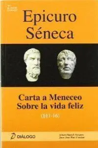 EPICURO SÉNECA. CARTA A MENECEO - SOBRE LA VIDA FELIZ EPICURO SÉNECA. CARTA A MENECEO - SOBRE LA VIDA FELIZ