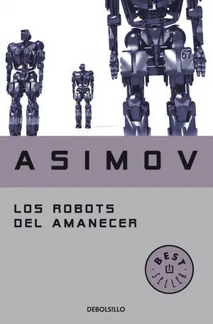 LOS ROBOTS DEL AMANECER (SERIE DE LOS ROBOTS 4)
