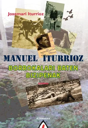 Manuel Iturrioz. Borrokalari Baten Bizipenak