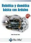 ROBÓTICA Y DOMÓTICA BÁSICA CON ARDUINO ROBÓTICA Y DOMÓTICA BÁSICA CON ARDUINO