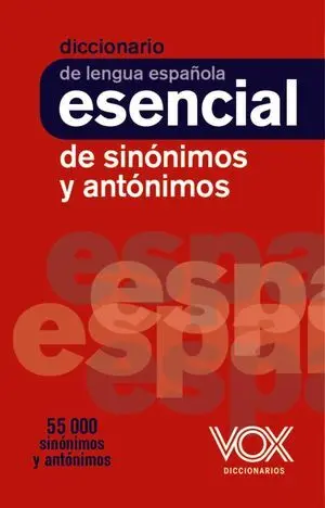 DICCIONARIO ESENCIAL DE SINÓNIMOS Y ANTÓNIMOS DICCIONARIO ESENCIAL DE SINÓNIMOS Y ANTÓNIMOS