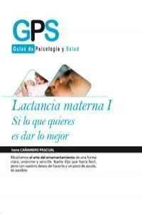 Lactancia Materna I. Si lo que Quieres Es Dar lo Mejor