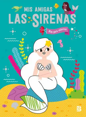 MIS AMIGAS LAS SIRENAS BLOC PARA COLOREA MIS AMIGAS LAS SIRENAS BLOC PARA COLOREA