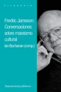 FREDERIC JAMESON: CONVERSACIONES SOBRE MARXISMO CULTURAL FREDERIC JAMESON: CONVERSACIONES SOBRE MARXISMO CULTURAL