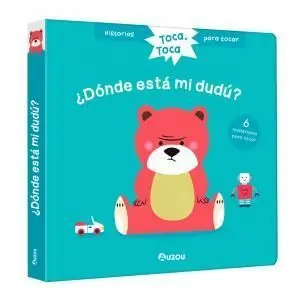 HISTORIAS PARA TOCAR. TOCA, TOCA. ¿DÓNDE ESTÁ MI DUDÚ? LIBRO CON TEXTURAS PARA B