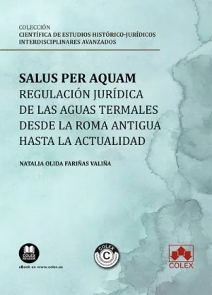 SALUS PER AQUAM: REGULACIÓN JURÍDICA DE LAS AGUAS TERMALES DESDE LA ROMA ANTIGUA SALUS PER AQUAM: REGULACIÓN JURÍDICA DE LAS AGUAS TERMALES DESDE LA ROMA ANTIGUA