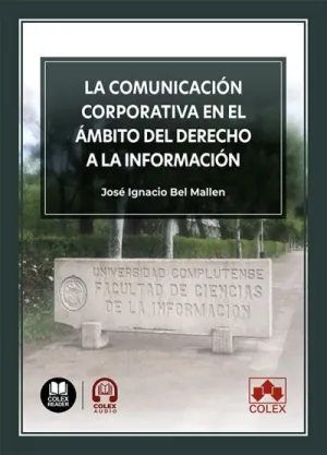 LA COMUNICACIÓN CORPORATIVA EN EL ÁMBITO DEL DERECHO A LA INFORMACIÓN LA COMUNICACIÓN CORPORATIVA EN EL ÁMBITO DEL DERECHO A LA INFORMACIÓN