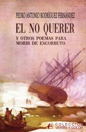 EL NO QUERER Y OTROS POEMAS PARA MORIR DE ESCORBUTO EL NO QUERER Y OTROS POEMAS PARA MORIR DE ESCORBUTO