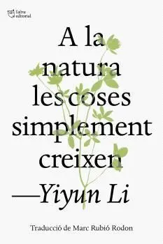A LA NATURA LES COSES SIMPLEMENT CREIXEN A LA NATURA LES COSES SIMPLEMENT CREIXEN