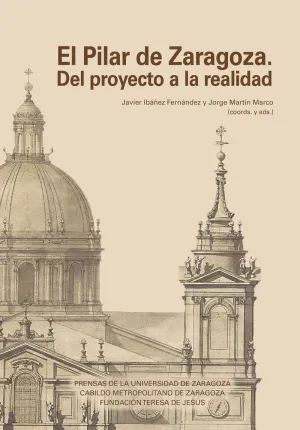EL PILAR DE ZARAGOZA. DEL PROYECTO A LA REALIDAD