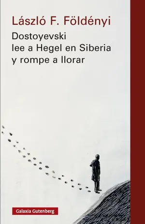 Dostoyevski Lee a Hegel en Siberia y Rompe a Llorar- Nova Ed.
