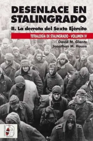 Desenlace en Stalingrado. La Derrota del Sexto Ejército